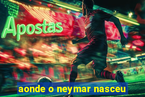 aonde o neymar nasceu